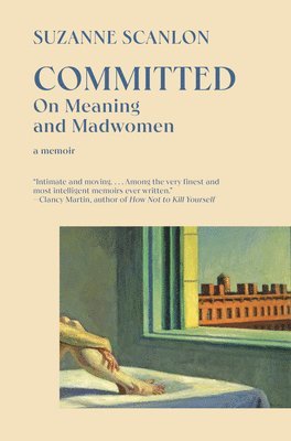 Suzanne Scanlon - Committed: On Meaning and Madwomen, Häftad