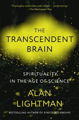 Alan Lightman - The Transcendent Brain: Spirituality in the Age of Science, Häftad