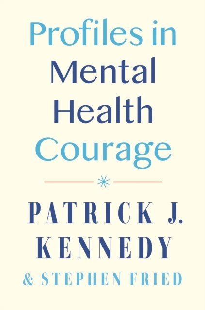 Stephen Fried, Patrick J. Kennedy - Profiles in Mental Health Courage, E-bok