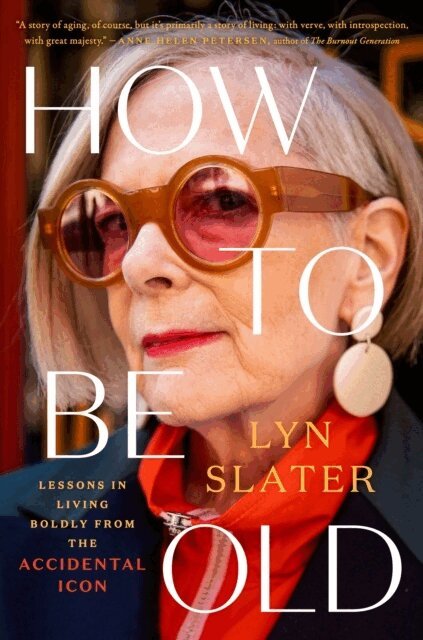 Lyn Slater - How to Be Old, Inbunden