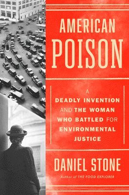 Daniel Stone - American Poison: A Deadly Invention and the Woman Who Battled for Environmental Justice, Inbunden. Tillgänglighet: Lägg i varukorg