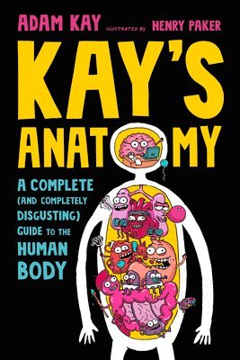 Adam Kay - Kay's Anatomy: A Complete (and Completely Disgusting) Guide to the Human Body, Häftad