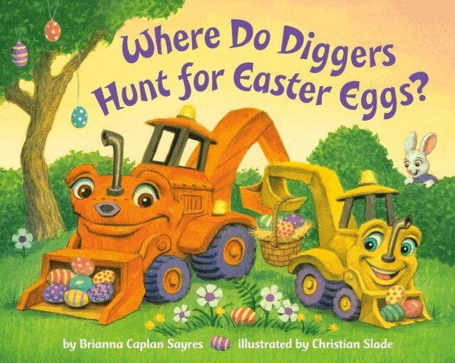 Brianna Caplan Sayres - Where Do Diggers Hunt for Easter Eggs?, E-bok