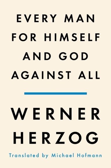 Every Man for Himself and God Against All: A Memoir