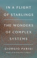 In a Flight of Starlings: The Wonders of Complex Systems