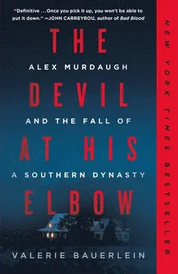 The Devil at His Elbow: Alex Murdaugh and the Fall of a Southern Dynasty