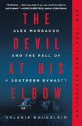 The Devil at His Elbow: Alex Murdaugh and the Fall of a Southern Dynasty