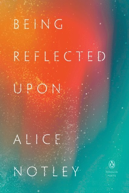 Alice Notley - Being Reflected Upon, E-bok