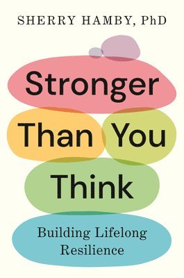 PhD Hamby, Sherry - Stronger Than You Think: Building Lifelong Resilience, Inbunden