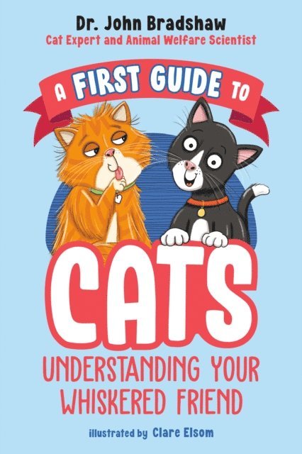 Dr. John Bradshaw - First Guide to Cats: Understanding Your Whiskered Friend, E-bok