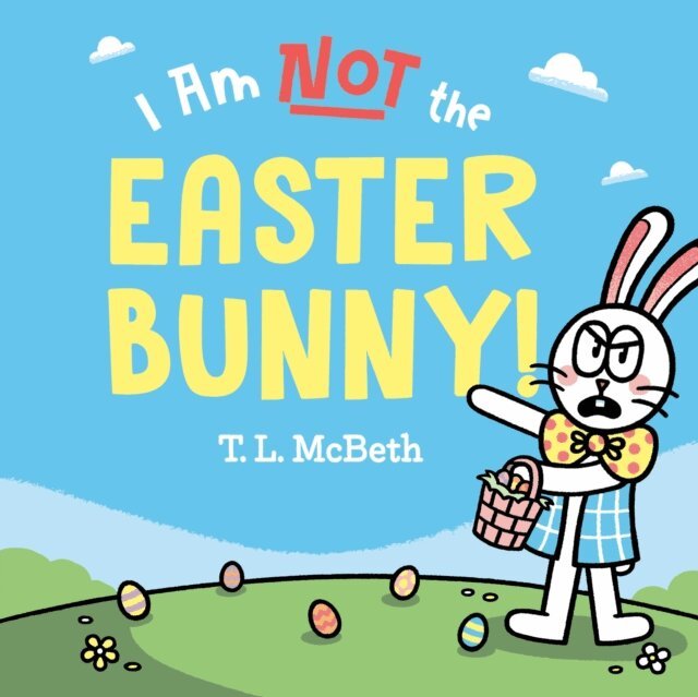 T. L. McBeth - I Am NOT the Easter Bunny!, E-bok
