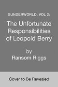 Sunderworld, Vol 2: The Unfortunate Responsibilities of Leopold Berry
