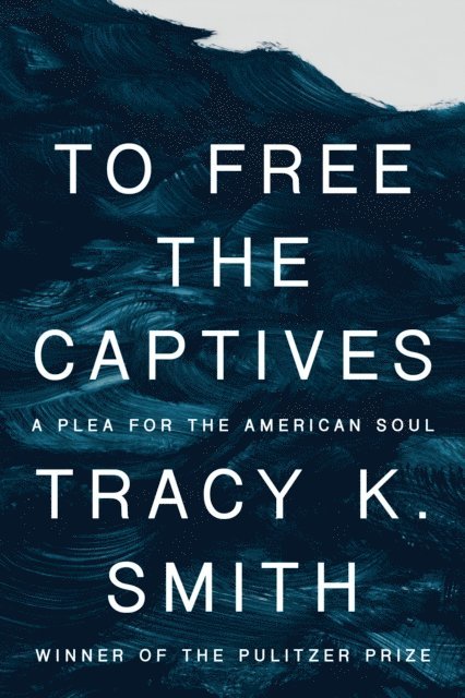 Tracy K. Smith - To Free the Captives, E-bok