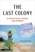 The Last Colony: A Tale of Exile, Justice, and Britain's Colonial Legacy