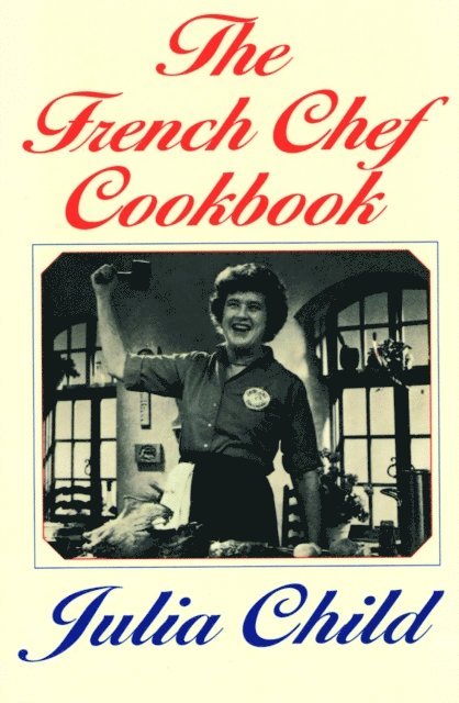Julia Child - French Chef Cookbook, E-bok