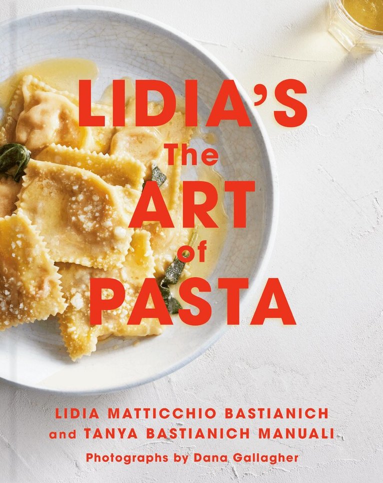 Lidia Matticchio Bastianich, Tanya Bastianich-Manuali - Lidia's The Art of Pasta, Inbunden