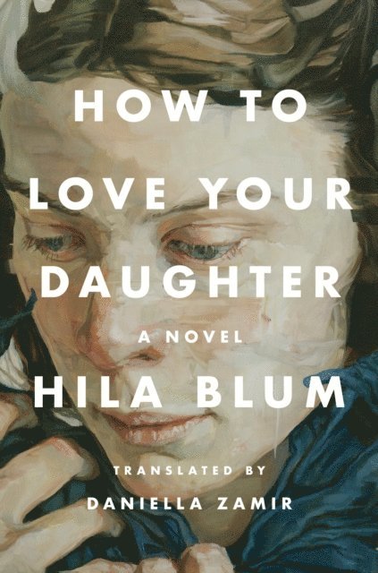 Hila Blum - How to Love Your Daughter, E-bok