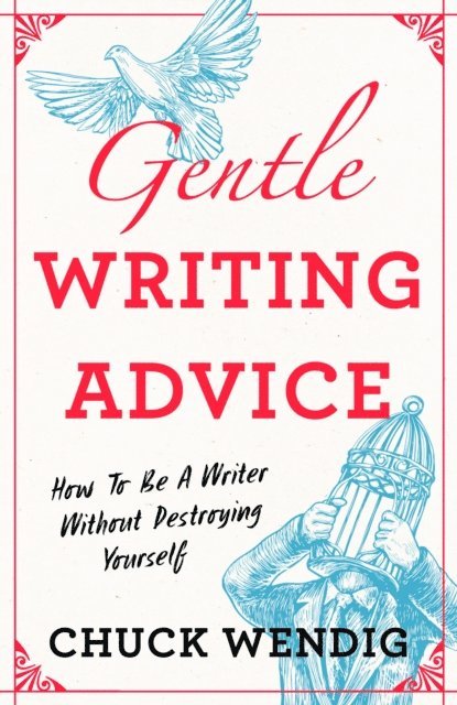 Chuck Wendig - Gentle Writing Advice, E-bok