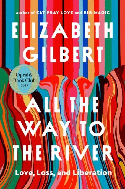 Elizabeth Gilbert - All the Way to the River: Oprah's Book Club, E-bok