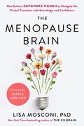 The Menopause Brain: New Science Empowers Women to Navigate the Pivotal Transition with Knowledge and Confidence