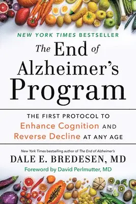 Dale Bredesen - The End of Alzheimer's Program: The First Protocol to Enhance Cognition and Reverse Decline at Any Age, Häftad