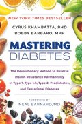 Mastering Diabetes: The Revolutionary Method to Reverse Insulin Resistance Permanently in Type 1, Type 1.5, Type 2, Prediabetes, and Gesta