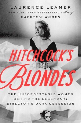 Laurence Leamer - Hitchcock's Blondes: The Unforgettable Women Behind the Legendary Director's Dark Obsession, Inbunden. Tillgänglighet: Lägg i varukorg