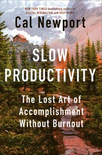 Slow Productivity: The Lost Art of Accomplishment Without Burnout
