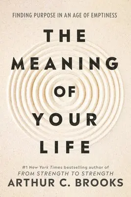 The Meaning of Your Life: Finding Purpose in an Age of Emptiness