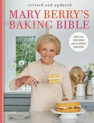 Mary Berry's Baking Bible: Revised and Updated: With Over 250 New and Classic Recipes