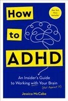 Jessica McCabe - How to ADHD: An Insider's Guide to Working with Your Brain (Not Against It), Häftad