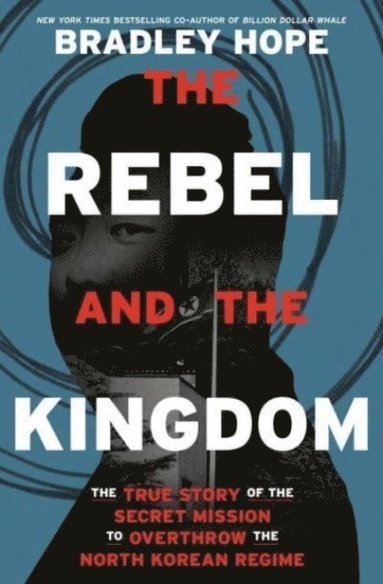 The Rebel and the Kingdom av Bradley Hope