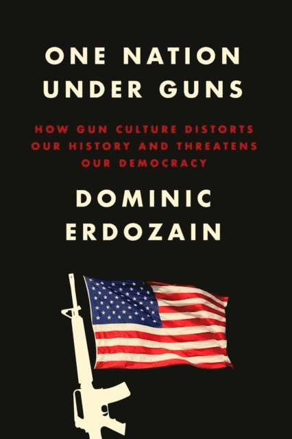 Dominic Erdozain - One Nation Under Guns, E-bok