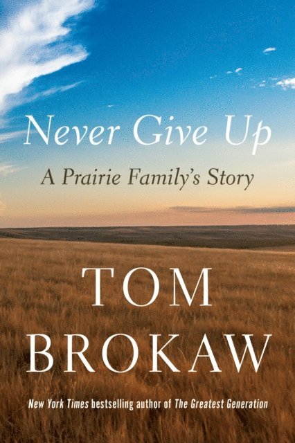 Tom Brokaw - Never Give Up, E-bok