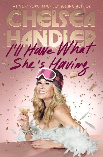 Chelsea Handler - I'll Have What She's Having, E-bok