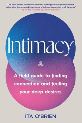 Ita O'Brien - Intimacy: A Field Guide to Finding Connection and Feeling Your Deep Desires, Inbunden