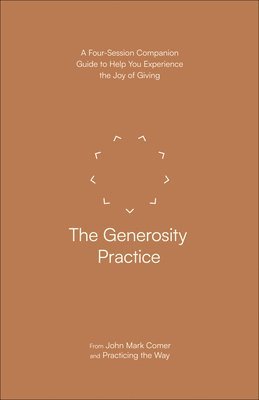 John Mark Comer, Practicing the Way - The Generosity Practice: A Four-Session Companion Guide to Help You Experience the Joy of Giving, Häftad. Tillgänglighet: Lägg i varukorg
