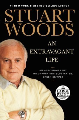 Stuart Woods - An Extravagant Life: An Autobiography Incorporating Blue Water, Green Skipper, Häftad