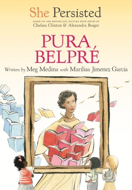 Chelsea Clinton, Marilisa Jim nez Garc a, Meg Medina - She Persisted: Pura Belpr, E-bok