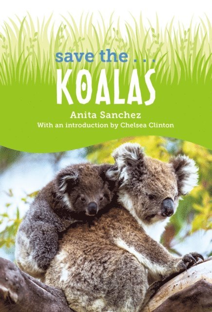 Chelsea Clinton, Anita Sanchez - Save the... Koalas, E-bok