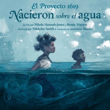 Ren e Watson, Nikole Hannah-Jones - El Proyecto 1619: Nacieron sobre el agua, E-bok