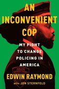 An Inconvenient Cop: My Fight to Change Policing in America