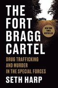 The Fort Bragg Cartel: Drug Trafficking and Murder in the Special Forces