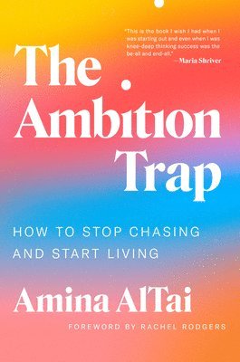 Amina AlTai - The Ambition Trap: How to Stop Chasing and Start Living, Inbunden