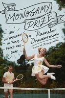 Pamela Druckerman - The Monogamy Prize: How an American in Paris Found Her Game, Inbunden