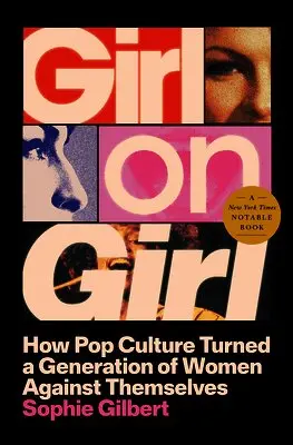Girl on Girl: How Pop Culture Turned a Generation of Women Against Themselves