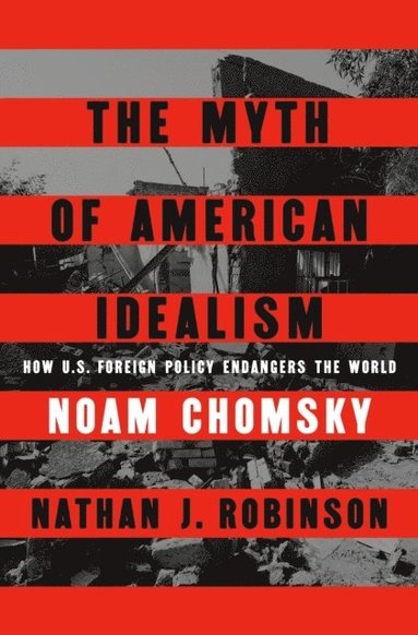 The Myth of American Idealism av Noam Chomsky, Nathan J Robinson