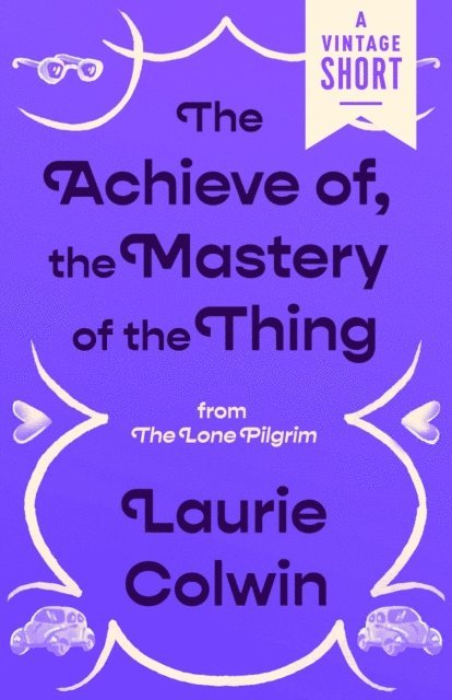 Laurie Colwin - Achieve of, the Mastery of the Thing, E-bok
