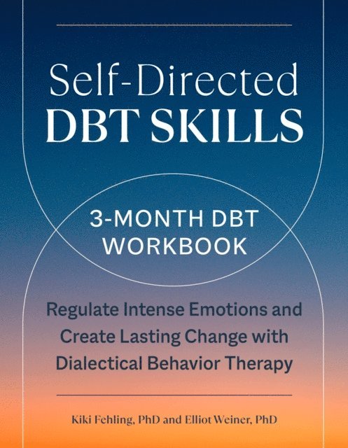 PhD Elliot Weiner, PhD Kiki Fehling - Self-Directed DBT Skills, E-bok