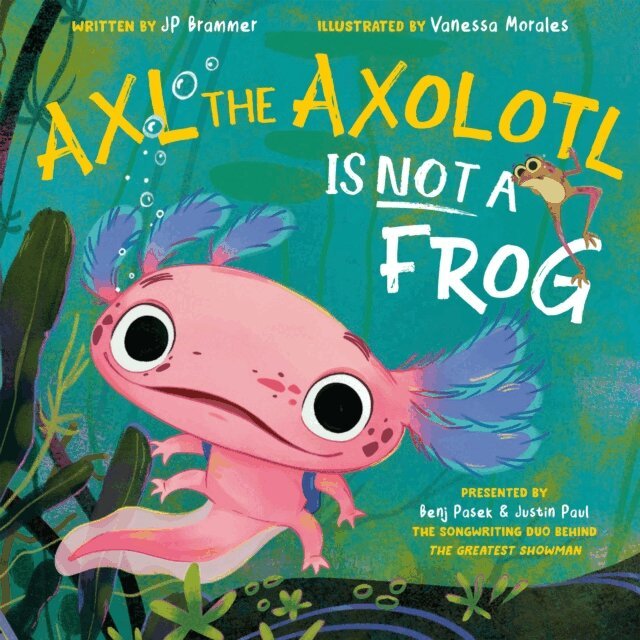 John Paul Brammer, Justin Paul, Benj Pasek - Axl the Axolotl Is Not a Frog, E-bok